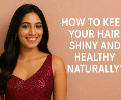 How to Keep Your Hair Shiny and Healthy Naturally