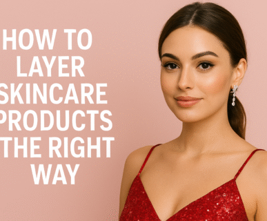 How to Layer Skincare Products the Right Way