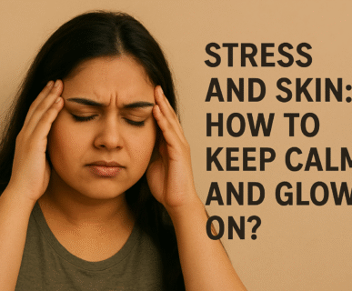 Stress and Skin: How to Keep Calm and Glow On